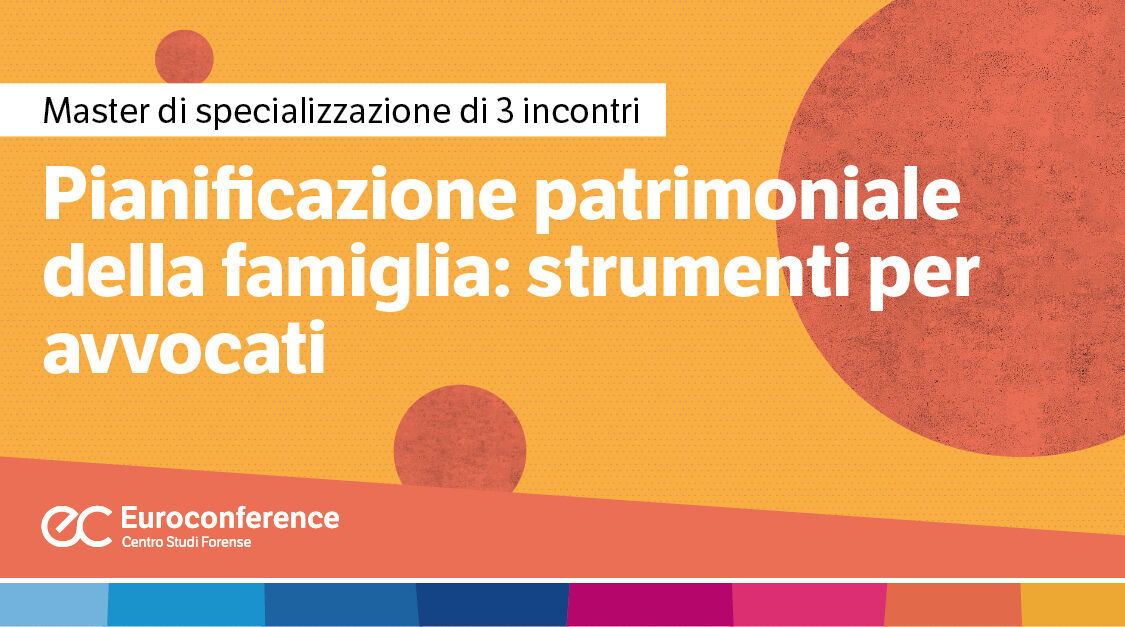 Immagine Pianificazione patrimoniale della famiglia: strumenti per avvocati | Euroconference